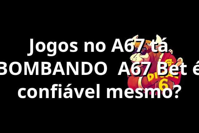 Jogos no A67 tá BOMBANDO ⚽ A67 Bet é confiável mesmo?